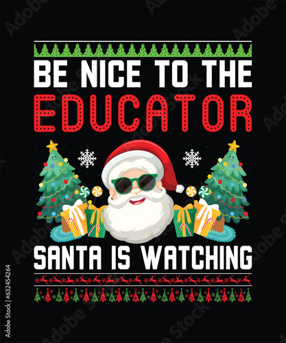 Be Nice To The Educator Santa Is Watching T-Shirt