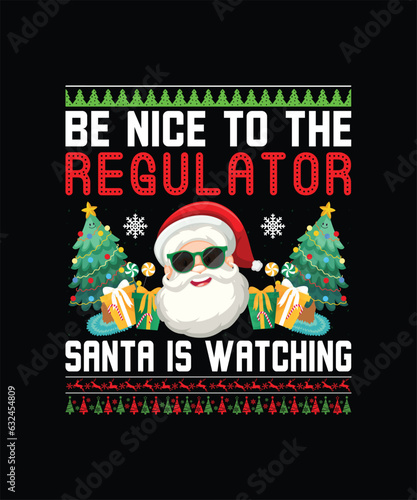 Be Nice To The Regulator Santa Is Watching T-Shirt