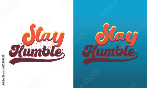 Stay humble | Motivational Typography | Retro Style | Vintage | Groovy| T shirt | Tshirts | Unique | Lettering tshirt design