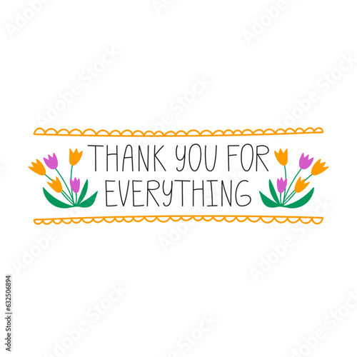 Thank you for everything. Hand drawn lettering phrase. Vector illustration. Happy greeting message saying with gratitude. Modern freehand style illustration with tulip flowers isolated on white backgr
