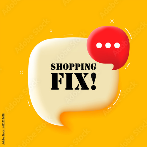 Shopping fix. Speech bubble with Shopping fix text. 3d illustration. Pop art style. Vector line icon for Business