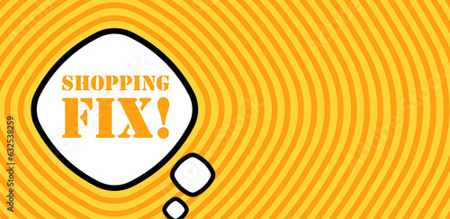 Speech bubble with Shopping fix text. Boom retro comic style. Pop art style. Vector line icon for Business