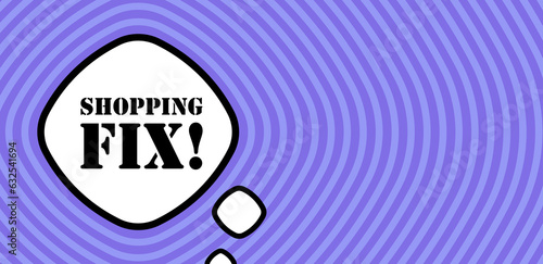 Speech bubble with Shopping fix text. Boom retro comic style. Pop art style. Vector line icon for Business