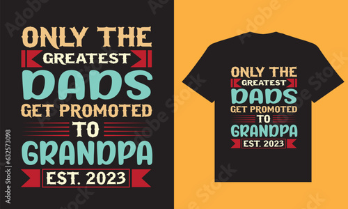 Only the greatest dads get promoted to grandpa est. 2023 t shirt design