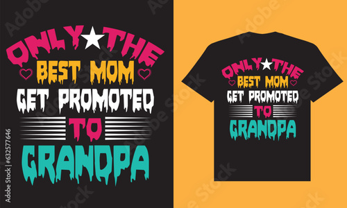 Only the best mom get promoted to grandpa t shirt design
