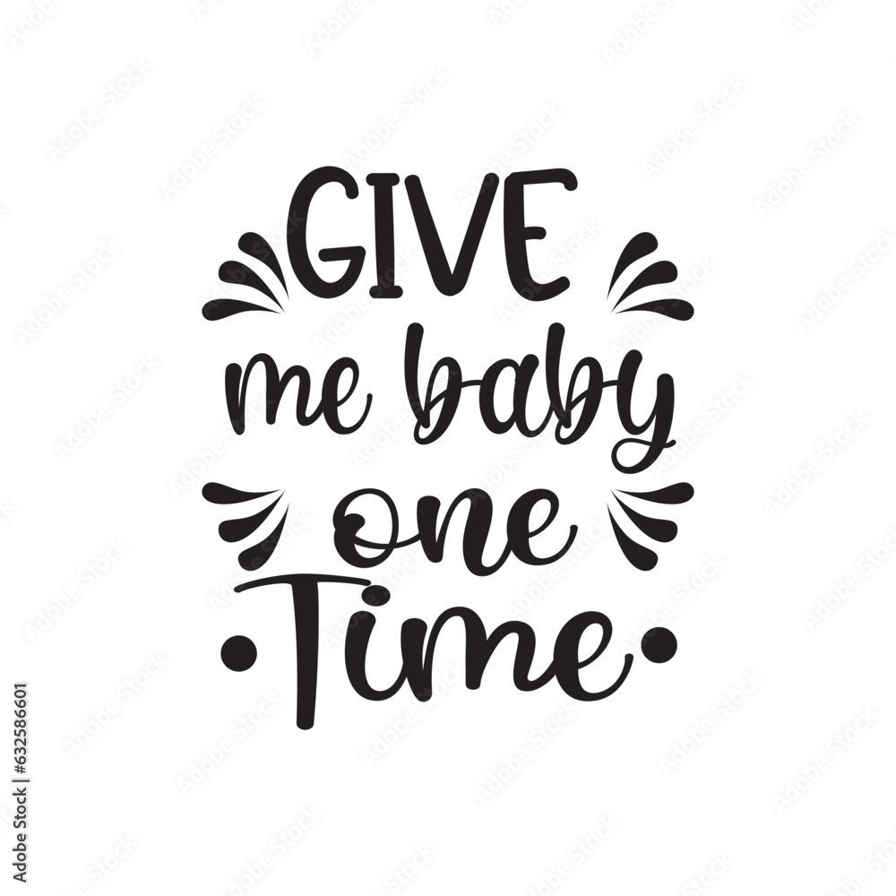 Obraz premium quote give me baby design lettering motivation