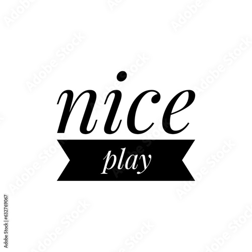   Nice play   Lettering
