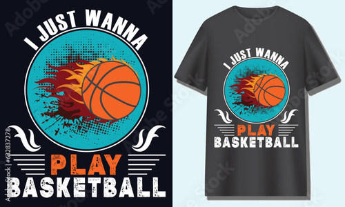  basketball tshirt designs, I JUST WANNA PLAY BASKETBAL