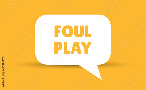 foul play speech bubble vector illustration. Communication speech bubble with foul play text