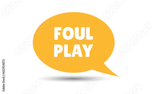 foul play speech bubble vector illustration. Communication speech bubble with foul play text