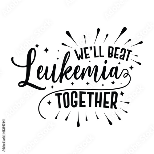 we’ll beat leukemia together, Leukemia Awareness SVG Bundle, black design Ribbon, Crush Cancer SVG, Brave and Strong SVG ,leukemia awareness SVG t shirt design
