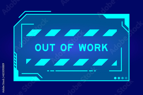 Futuristic hud banner that have word out of work on user interface screen on blue background