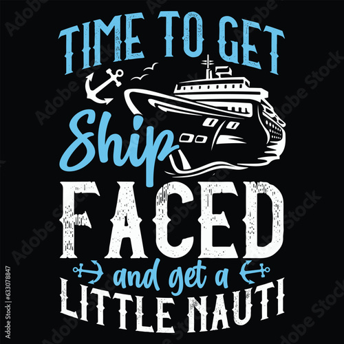 Time to Get Ship Faced and Get a Little Nauti T shirt Cruise