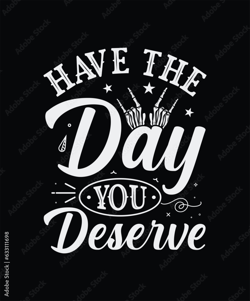 Have the day you deserve design