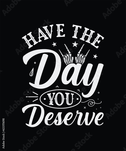 Have the day you deserve design