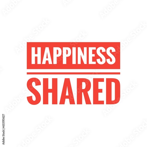   Shared Happiness   Quote Design