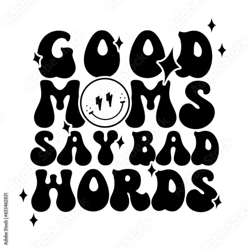 Good Moms Say Bad Words - SVG cut file