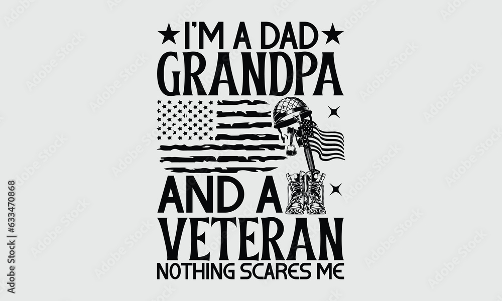 Im A Dad Grandpa And A Veteran Nothing Scares Me Happy Veterans Day Svg Army American Flag 8664