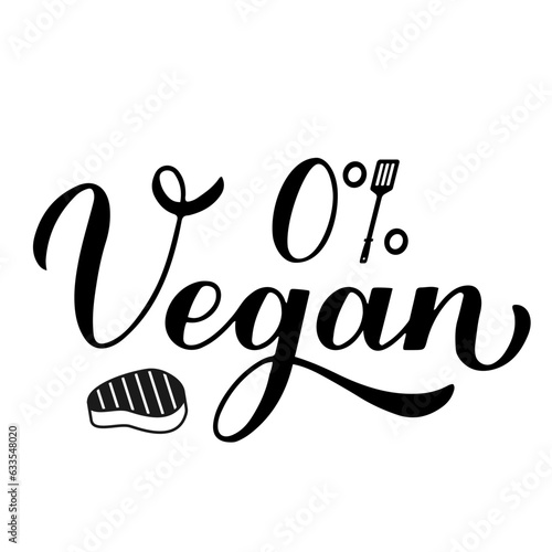 0 percents vegan calligraphy hand lettering isolated on white. Funny Grilling quote. BBQ saying. Vector template for typography poster, banner, flyer, sticker, t-shirt, etc.
