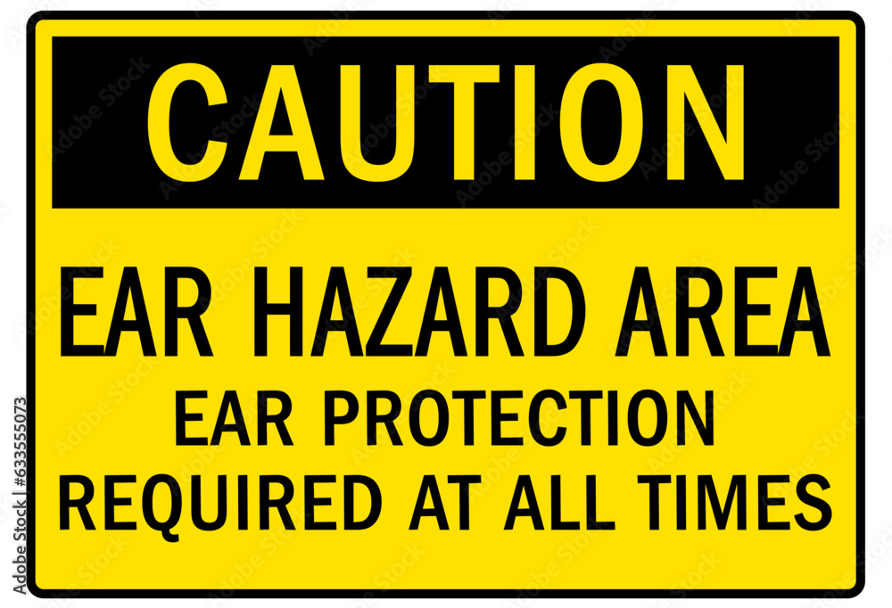 Ear protection area warning sign and labels ear protection required at all times Ear protection area warning sign and labels ear protection required at all times