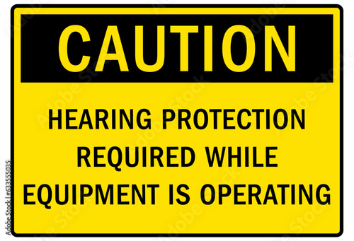 Ear protection area warning sign and labels hearing protection required while equipment is operating