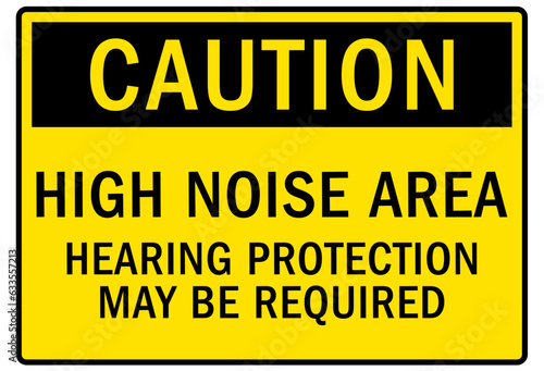 High noise area warning sign and labels high noise area. Hearing protection may be required