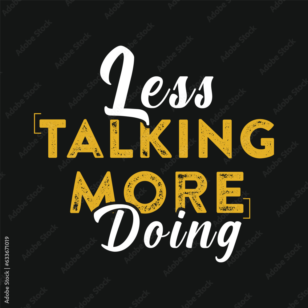 Less Talking More Doing Slogan With T Shirt Design Typography T shirt 