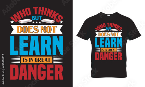 He who thinks but does not learn is in great danger t shirt design template. photo