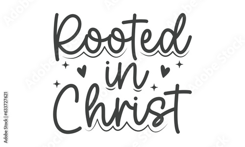  rooted in christ SVG craft t-shirt Design.