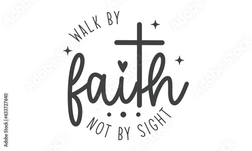 walk by faith not by sight SVG craft t-shirt Design.