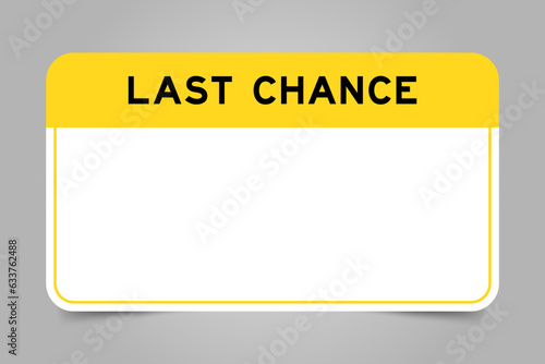 Label banner that have yellow headline with word last chance and white copy space, on gray background