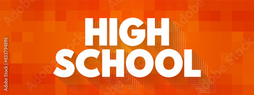 High School - institution that provides secondary education and usually includes the building where this takes place, text concept background