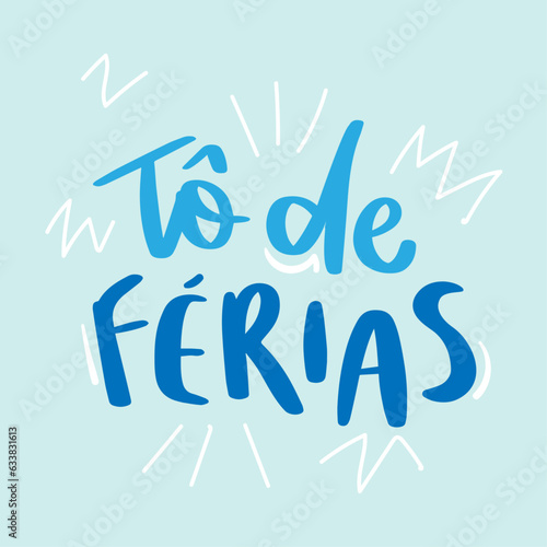 Tô de férias. I'm on vacation in brazilian portuguese. Modern hand Lettering. vector.