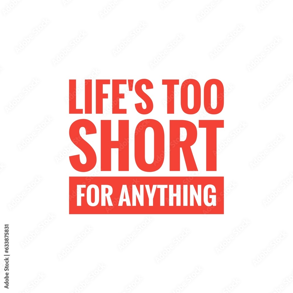 Fototapeta premium ''Life's too short for anything'' Motivational Quote Lettering