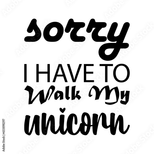 Wallpaper Mural sorry i have to walk my unicorn black letter quote