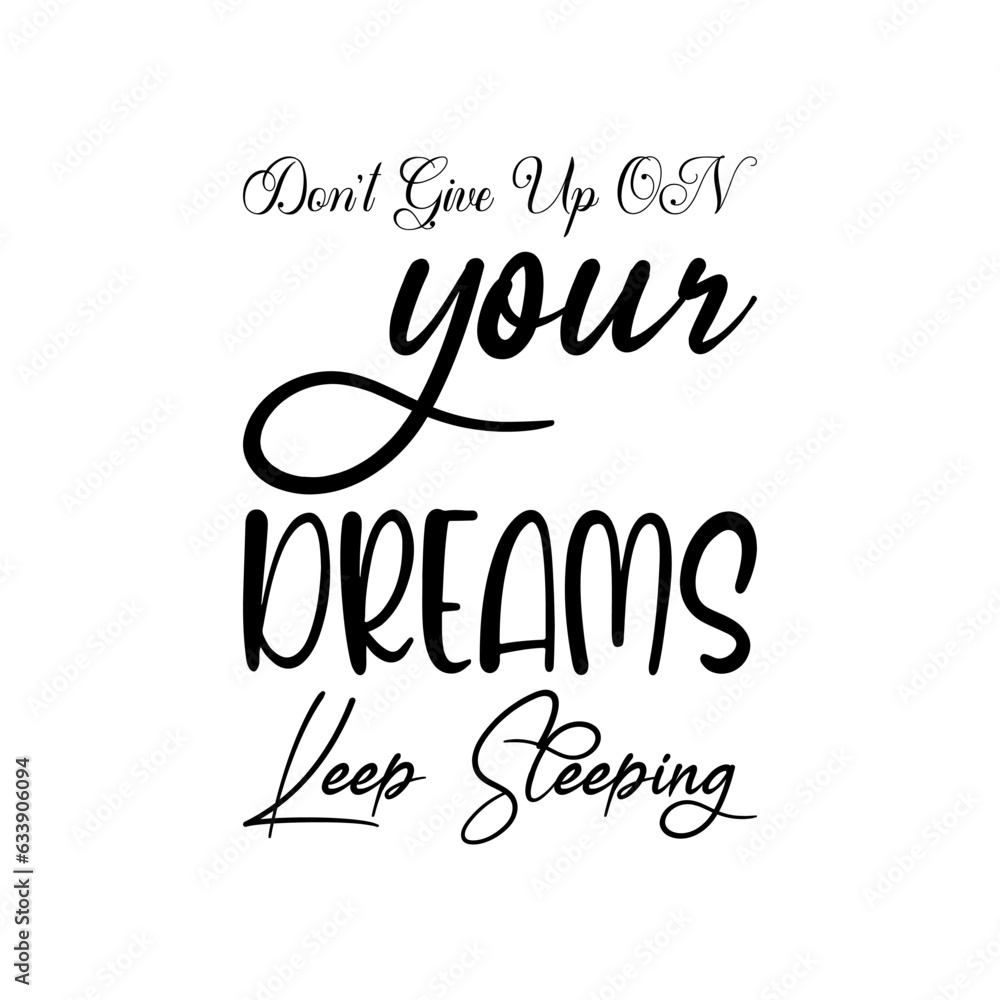 don't give up on your dreams keep sleeping black lettering quote