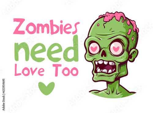 Zombies need love too Halloween party cartoon style zombie face with funny lettering vector illustration. Horror font. T-shirt, mug, bag design, typography. For print, logo, poster, banner, stuff. © Meowcher24