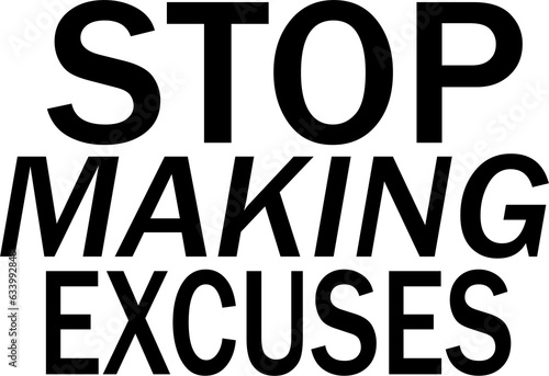 Digital png illustration of stop making excuses text on transparent background