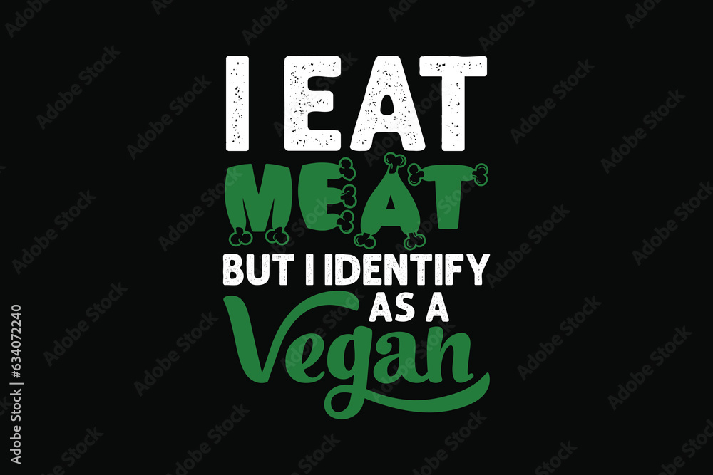 Naklejka premium I eat meat but i identify as a vegan t shirt design, Vegan t shirt, Vegan t shirts, Vegan shirt, Vegan shirts, Vegan typography, Vegan typography shirts, Vegan design, Lettering shirt,