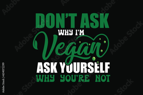 Don't ask why i'm vegan ask yourself why you're not t shirt design, Vegan t shirt,
Vegan t shirts,
Vegan shirt,
Vegan shirts,
Vegan typography,
Vegan typography shirts,
Vegan design,
Lettering shirt,
