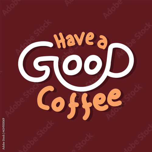 Have a good coffee hand drawn lettering style typography for coffee shop, restaurant, coffee day banner, poster. 