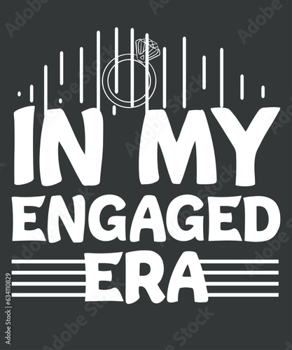 Funny Engagement Fiance In My Engaged Era Bachelorette Party T-Shirt design vector, 
funny, engagement, engaged, party, design, fiance, bachelorette, newly, era, t-shirt
