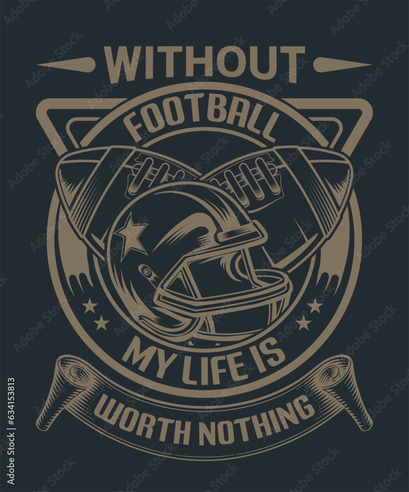 Obraz premium without football, my life is worth nothing, American football t-shirt design.