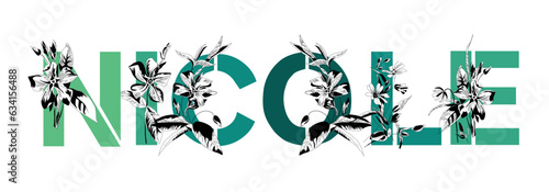 Woman's name Nicole. Font composition named NICOLE. Decorative floral font. Typography in the style of art nouveau, modern, vintage.