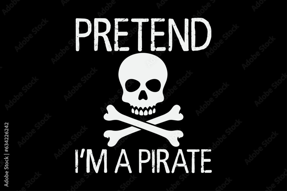 Pretend I'm A Pirate Funny T-Shirt Design Pretend I'm A Pirate Funny T-Shirt Design