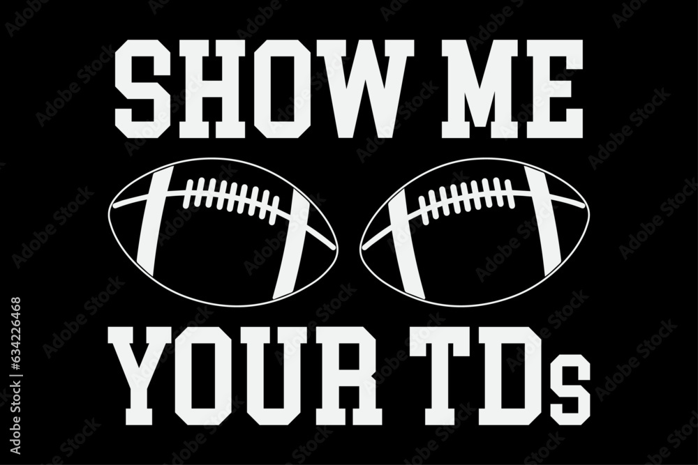 Show Me your TDs Funny T-Shirt Design Show Me your TDs Funny T-Shirt Design