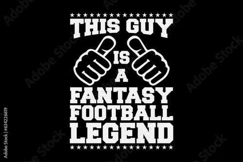 This Guy is a Fantasy Football Legend Funny T-Shirt Design
