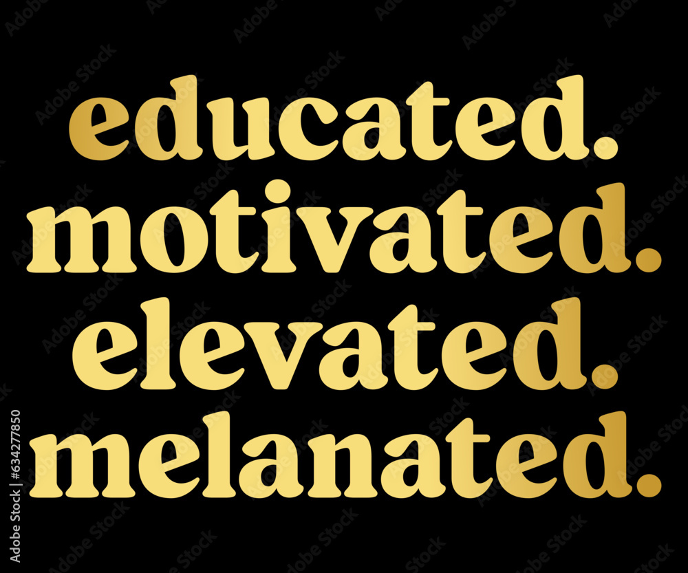 Educated Motivated Elevated Melanated SVG, Black History Quotes T-shirt, BHM T-shirt, African American Sayings, African American SVG File For Silhouette Cricut Cut Cutting
