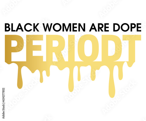 Black Women Are Dope Periodt SVG, Black History Quotes T-shirt, BHM T-shirt, African American Sayings, African American SVG File For Silhouette Cricut Cut Cutting