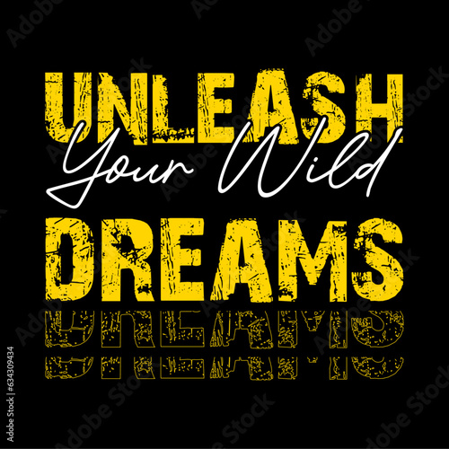 Unleash your wild dreams, Typography t-shirt design, apparel, trendy, modern, minimalist, sticker, batch, graphic style design, T-shirt design for print, design idea, fashion graphics, T-shirt.